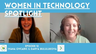 Women in Technology  Episode 12 -  Darya Bululukova & Ivana Ovcaric