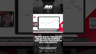 INVESTASI BI TERHADAP NILAI TUKAR RUPIAH SAAT INI TIDAK BERDASARKAN NILAI FUNDAMENTAL