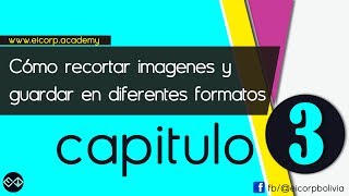 Recortar imágenes y guardar en diferentes formatos DISEÑO GRÁFICO PARA IMPRENTA (CAPITULO 03)