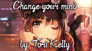 Nightcore - Change Your Mind - (Lyrics) (Tori Kelly)