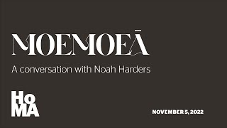 Moemoeā: A Conversation with Noah Harders