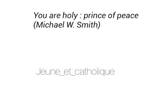 chant chrétien anglais : "You are holy : prince of peace" de  / jeune_et_catholique