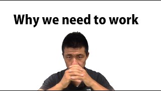 Why we need to work