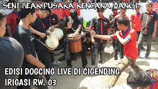 Edisi dogcing live di cigending irigasi RW. 03, seni reak Pusaka Kencana Wangi