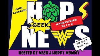 Hops 'GEEK' News- Mini Episode: WandaVision Review!