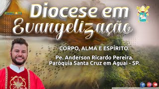 CORPO, ALMA E ESPÍRITO. - DIOCESE EM EVANGELIZAÇÃO.