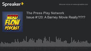 Issue #120: A Barney Movie Really?!?!?