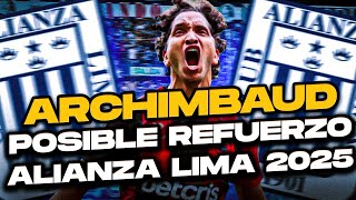 ¡Jean Pierre Archimbaud POSIBLE REFUERZO de Alianza Lima 2025!