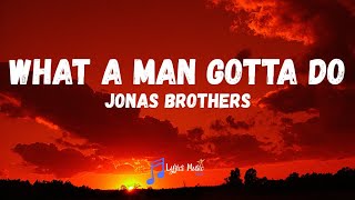 Jonas Brothers - What A Man Gotta Do (Lyrics)