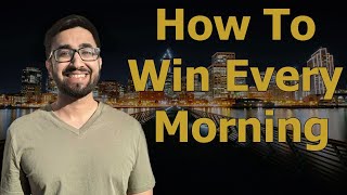 How To Win Every Morning