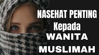 Nasehat penting kepada wanita muslimah