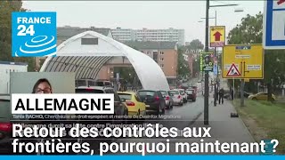 Allemagne : retour des contrôles aux frontières, pourquoi maintenant ? • FRANCE 24