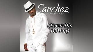 Sanchez - Never Dis Di Man (Lyric)