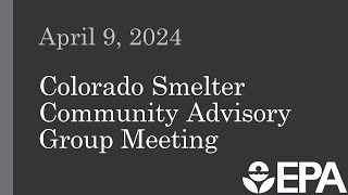 Colorado Smelter April 2024 Community Advisory Group Meeting