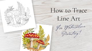 How to Trace Your Downloadable Line Art for Lou's Autumn Watercolour Tutorials!