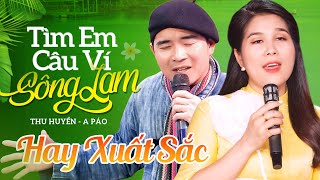 Tìm Em Câu Ví Sông Lam, Hà Tĩnh Quê Ơi | Màn Song Ca Đỉnh Cao - A Páo & Bùi Thu Huyền