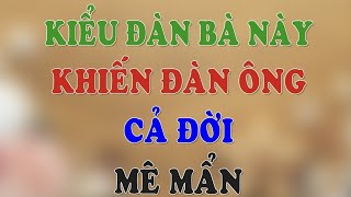 Kiểu đàn bà này khiến đàn ông cả đời mê mẩn không rời | HLV