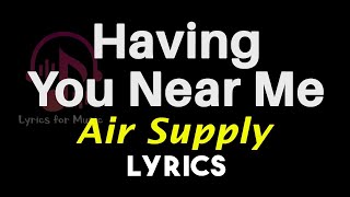 Having You Near Me Lyrics [Air Supply] Having You Near Me Song Lyrics