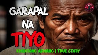 GARAPAL NA TIYO | KWENTONG ASWANG | TRUE STORY