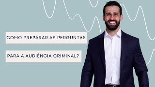 Como preparar as perguntas para a audiência de instrução e julgamento criminal?#7