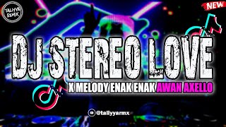 DJ STEREO LOVE X MELODY ENAK ENAK BY AWAN AXELLO