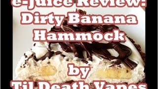 e-Juice Review - Dirty Banana Hammock by Til Death Vapes