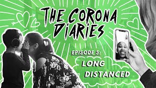 Long-Distanced I The Corona Diaries Ep. 5