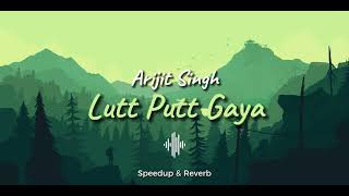 Lutt Putt Gaya - Arijit Singh | Speed up + Reverb