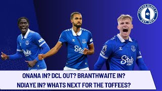 ONANA OUT? DCL OUT? BRANTHWAITE IN? NDIAYE IN? WHAT'S NEXT FOR THE TOFFEES?