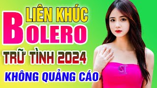 LK Nhạc Trữ Tình Bolero Hay Nhất KHÔNG QUẢNG CÁO - Liên Khúc Nhạc Vàng Xưa Trữ Tình Mới Nhất