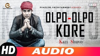 Olpo Olpo Kore | Kazi Shuvo | Special Audio Song | Bangla New Song 2018