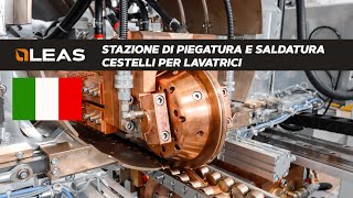 Stazione di piegatura e saldatura di cestelli per lavatrici - Leas Industrial Automation