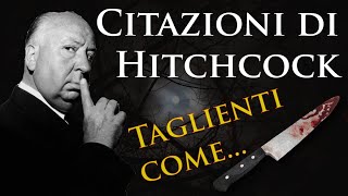 Citazioni di Alfred Hitchcock TAGLIENTI COME UNA LAMA! Frasi famose di Hitchcock