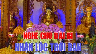 Nghe Tụng Thần Chú Đại Bi 7 Biến Này Phật Tổ Phù Hộ Rước Lộc Vào Nhà Vận May Tìm Đến Gia Đạo Bình An