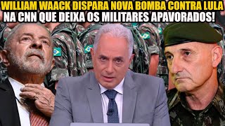 WILLIAM WAACK DISPARA NOVA 'B0MBA' CONTRA LULA NA CNN QUE DEIXA OS MILITARES APAV0RADOS!