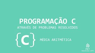 PROGRAMAÇÃO C ATRAVÉS DE PROBLEMAS RESOLVIDOS - 2 - MÉDIA ARITMÉTICA