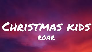 Christmas Kids ▪︎ROAR (Lyrics)