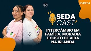 Intercâmbio em Família, Moradia e Custo de Vida na Irlanda | #SEDACast