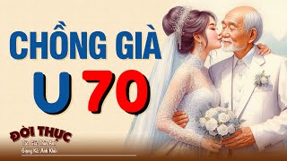 Ai cũng khóc khi nghe truyện có thật này "CHỒNG GIÀ U70" |Kể Chuyện Đêm Khuya #doctruyendemkhuya