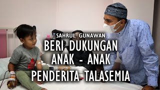 Mereka Harus Transfusi Darah Terus Menerus - Sahrul Gunawan Beri Semangat Untuk  Pasien Thalasemia