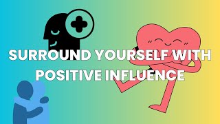 Surround Yourself with Positive Influence