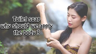 Toilet soap why should we apply the body ?