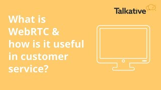 What is WebRTC and how is it useful in online customer service?