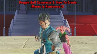 Dragon Ball Xenoverse 2; How To Create Merax In Xenoverse 2!