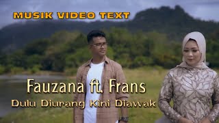 Musik Video Text Fauzana ft. Frans - Dulu Diurang Kini Diawak