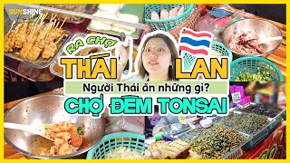 🇹🇭 RA CHỢ ĐÊM THÁI LAN XEM NGƯỜI THÁI ĂN GÌ - Chợ địa phương không có khách du lịch - Tonsai Market