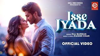 Isse Jyada (Official Video) | ‪@Iamrajbarman‬ | Rashid Khan | Romantic Songs 2024 | Hindi Songs