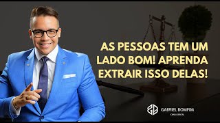 27 de Julho 12:00 PM - AS PESSOAS TEM UM LADO BOM! APRENDA EXTRAIR ISSO DELAS!