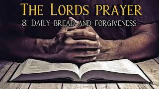 The Lord's Prayer : 8. Daily bread and forgiveness - R. C. Sproul