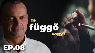 Te függő vagy? - Valóság a gyakorlatban  /  EP.08